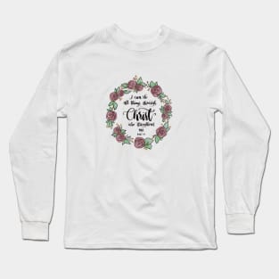 I can do all things through Christ who strengthens me - Philippians 4:13 Long Sleeve T-Shirt